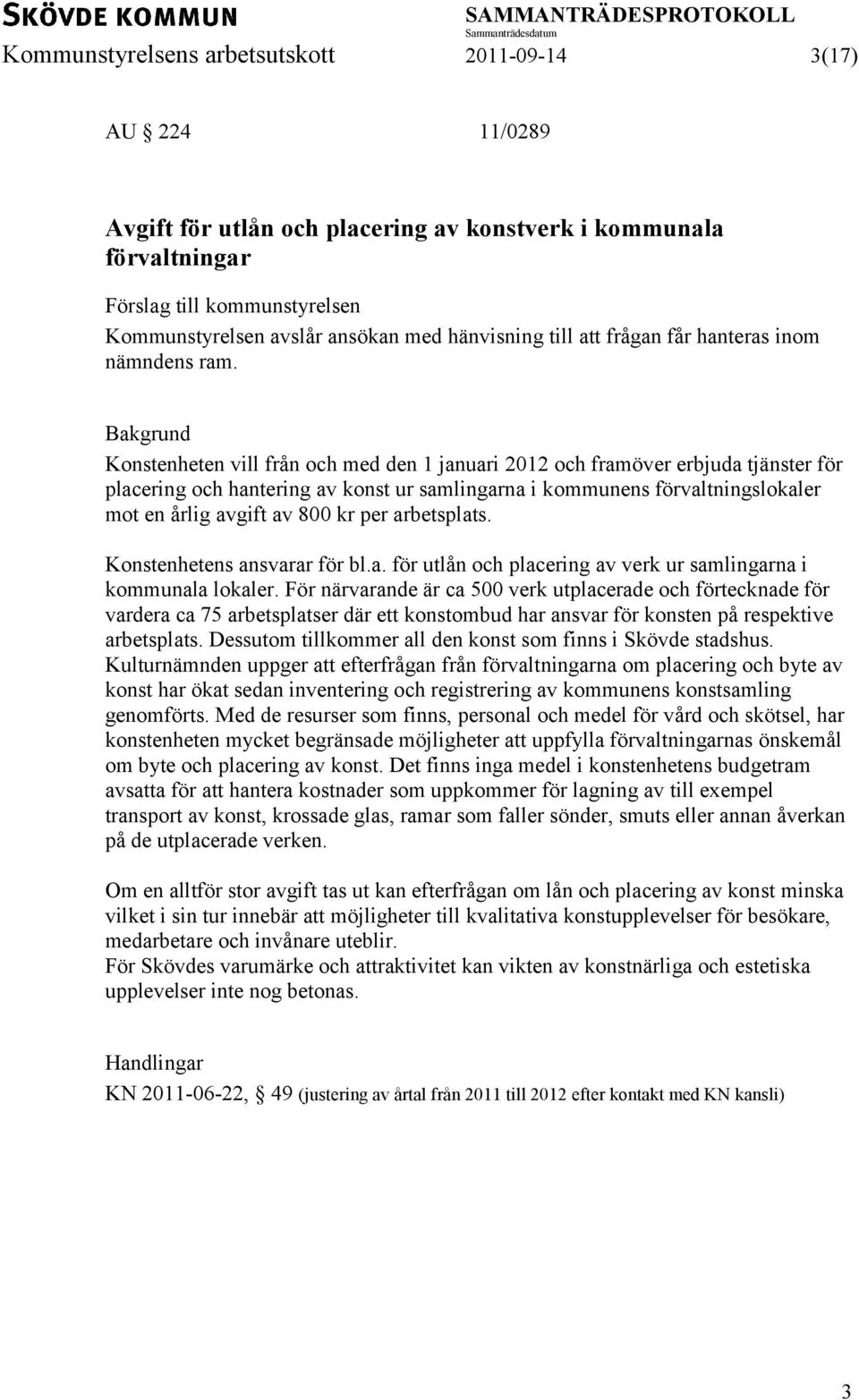 Bakgrund Konstenheten vill från och med den 1 januari 2012 och framöver erbjuda tjänster för placering och hantering av konst ur samlingarna i kommunens förvaltningslokaler mot en årlig avgift av 800