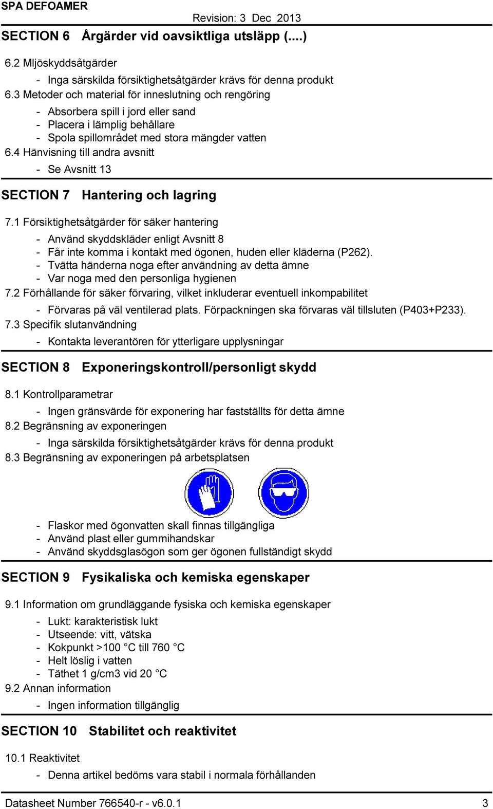 4 Hänvisning till andra avsnitt Se Avsnitt 13 SECTION 7 Hantering och lagring 7.