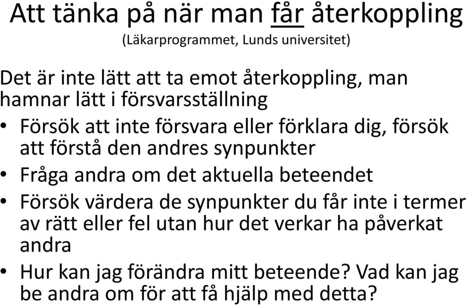synpunkter Fråga andra om det aktuella beteendet Försök värdera de synpunkter du får inte i termer av rätt eller fel