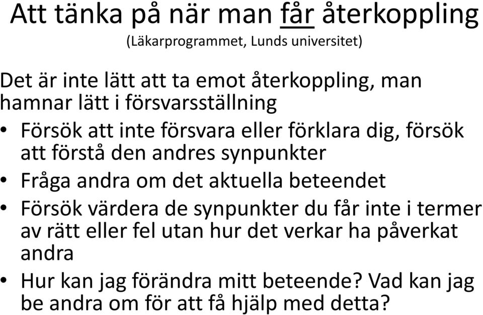 synpunkter Fråga andra om det aktuella beteendet Försök värdera de synpunkter du får inte i termer av rätt eller fel