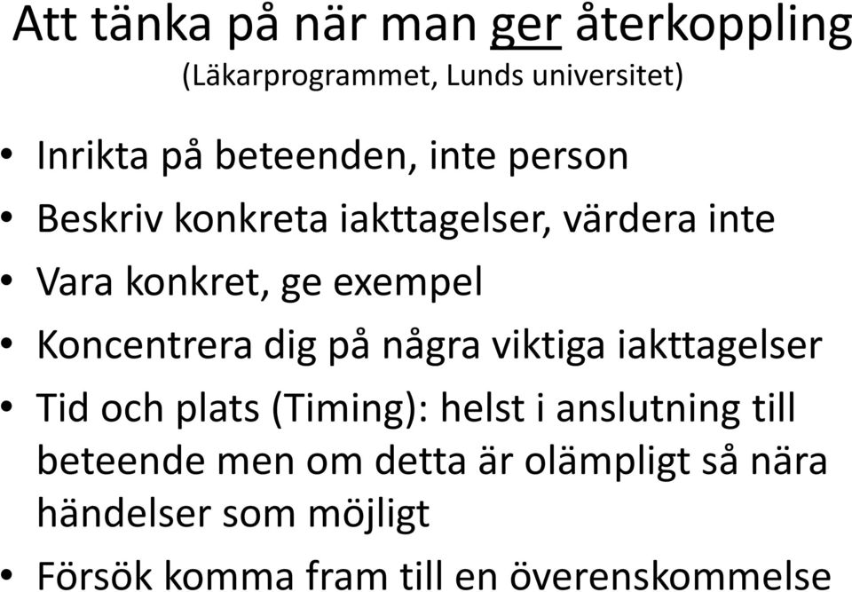 Koncentrera dig på några viktiga iakttagelser Tid och plats (Timing): helst i anslutning till