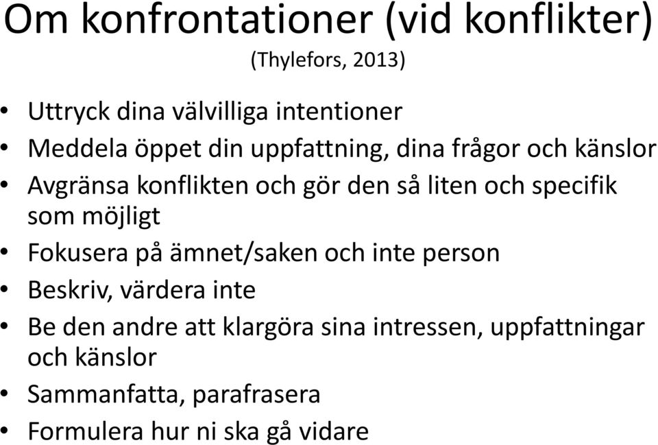 specifik som möjligt Fokusera på ämnet/saken och inte person Beskriv, värdera inte Be den andre