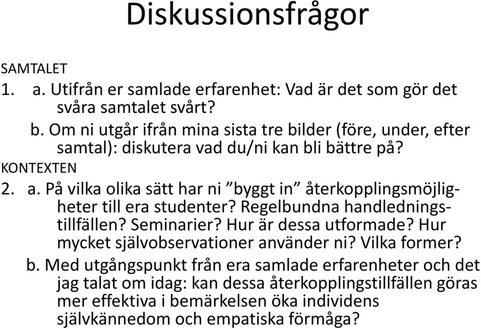 På vilka olika sätt har ni byggt in återkopplingsmöjligheter till era studenter? Regelbundna handledningstillfällen? Seminarier? Hur är dessa utformade?