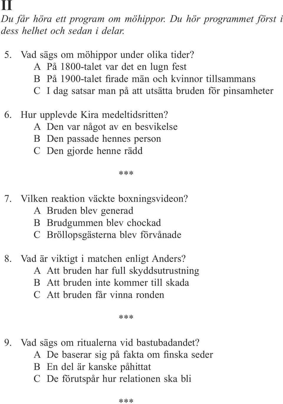 A Den var något av en besvikelse B Den passade hennes person C Den gjorde henne rädd 7. Vilken reaktion väckte boxningsvideon?