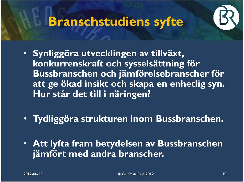 en enhetlig syn. Hur står det till i näringen? Tydliggöra strukturen inom Bussbranschen.