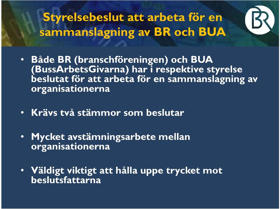 att arbeta för en sammanslagning av organisationerna Krävs två stämmor som beslutar