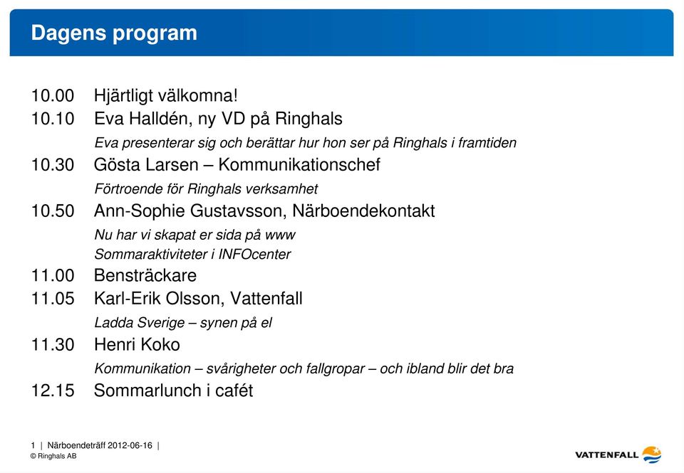 50 Ann-Sophie Gustavsson, Närboendekontakt Nu har vi skapat er sida på www Sommaraktiviteter i INFOcenter 11.00 Bensträckare 11.