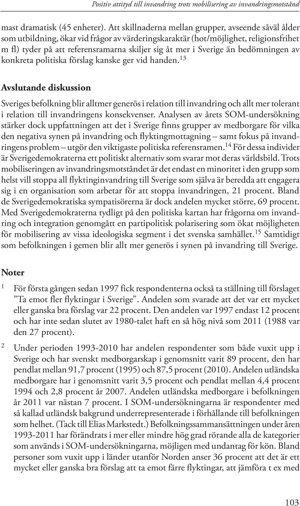 Sverige än bedömningen av konkreta politiska förslag kanske ger vid handen.