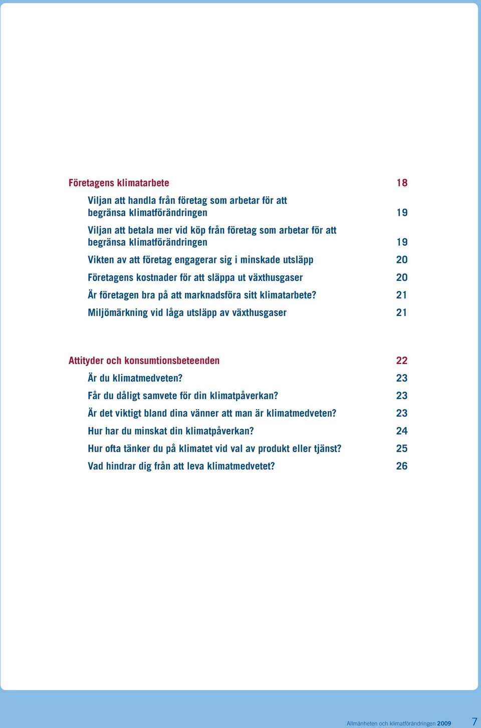 Miljömärkning vid låga utsläpp av växthusgaser Attityder och konsumtionsbeteenden Är du klimatmedveten? Får du dåligt samvete för din klimatpåverkan?