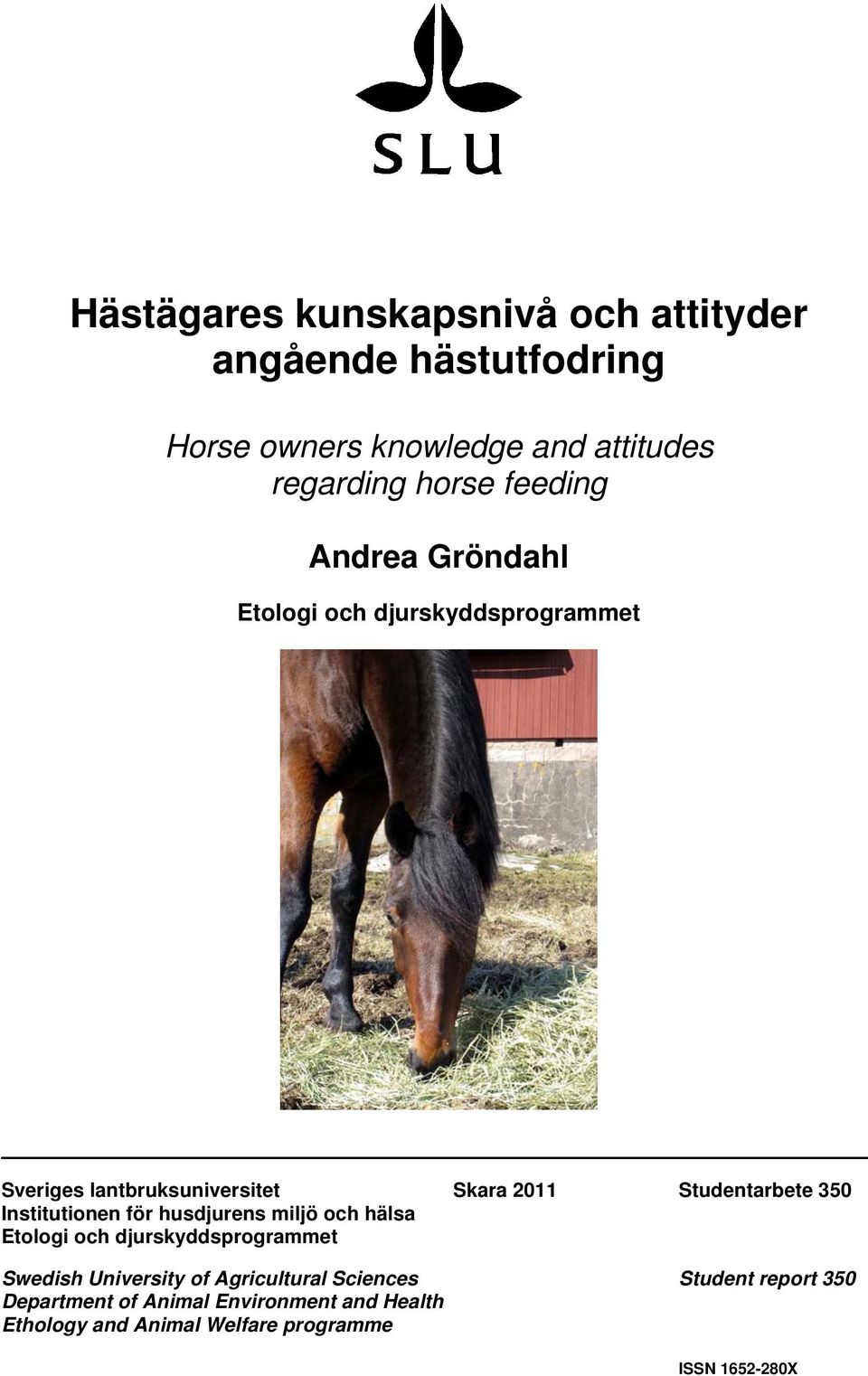 Institutionen för husdjurens miljö och hälsa Etologi och djurskyddsprogrammet Swedish University of Agricultural