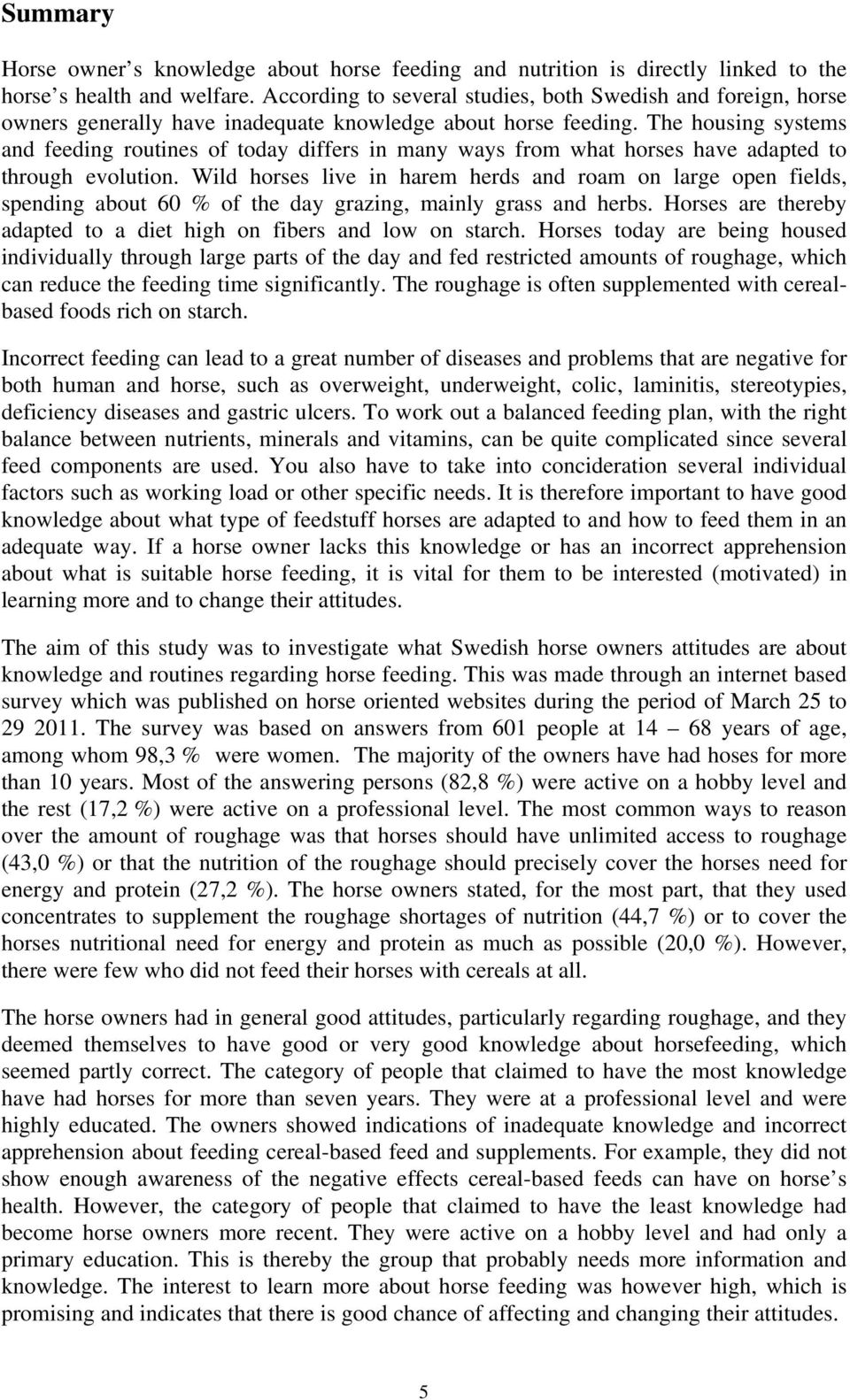 The housing systems and feeding routines of today differs in many ways from what horses have adapted to through evolution.