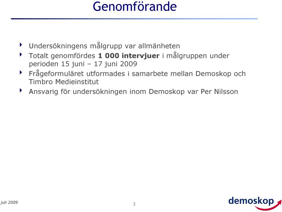 juni 29 Frågeformuläret utformades i samarbete mellan Demoskop och