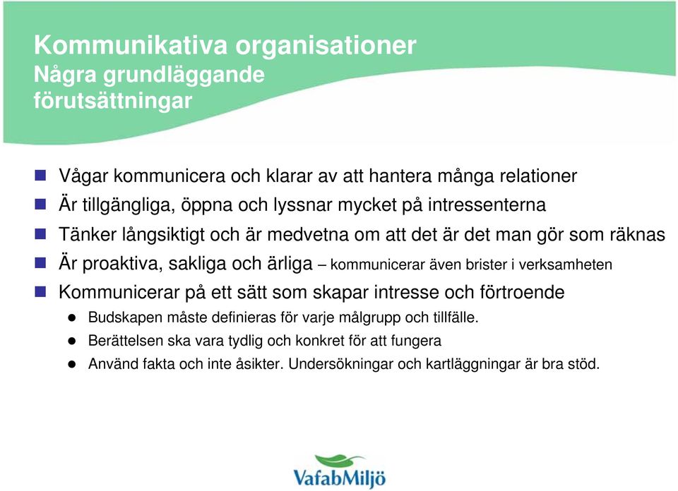 ärliga kommunicerar även brister i verksamheten Kommunicerar på ett sätt som skapar intresse och förtroende Budskapen måste definieras för varje