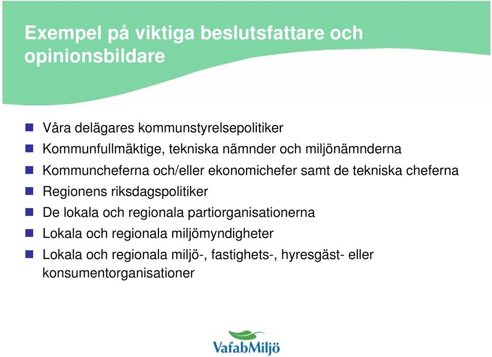 tekniska cheferna Regionens riksdagspolitiker De lokala och regionala partiorganisationerna Lokala