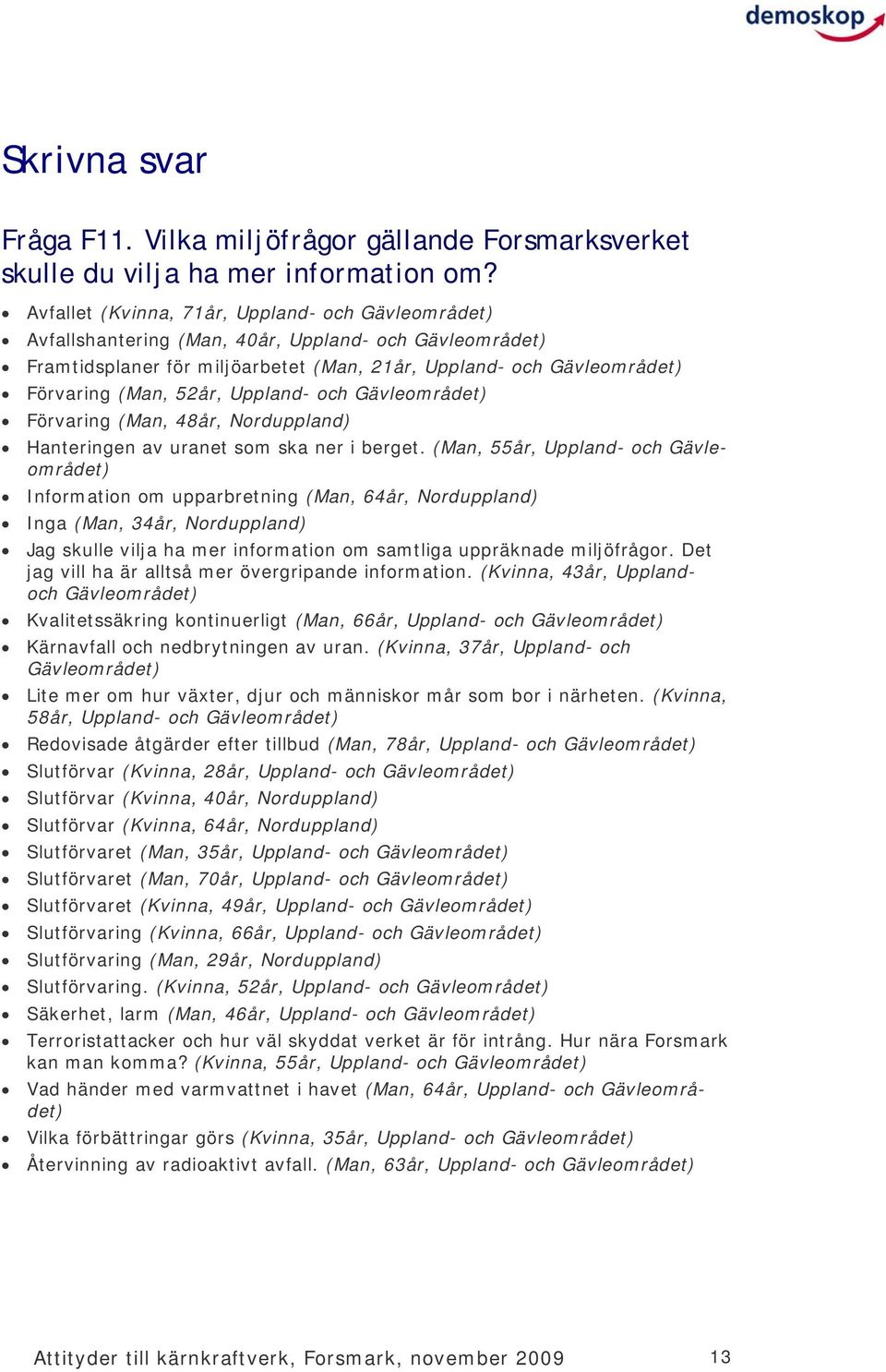 Uppland- och Gävleområdet) Förvaring (Man, år, Norduppland) Hanteringen av uranet som ska ner i berget.