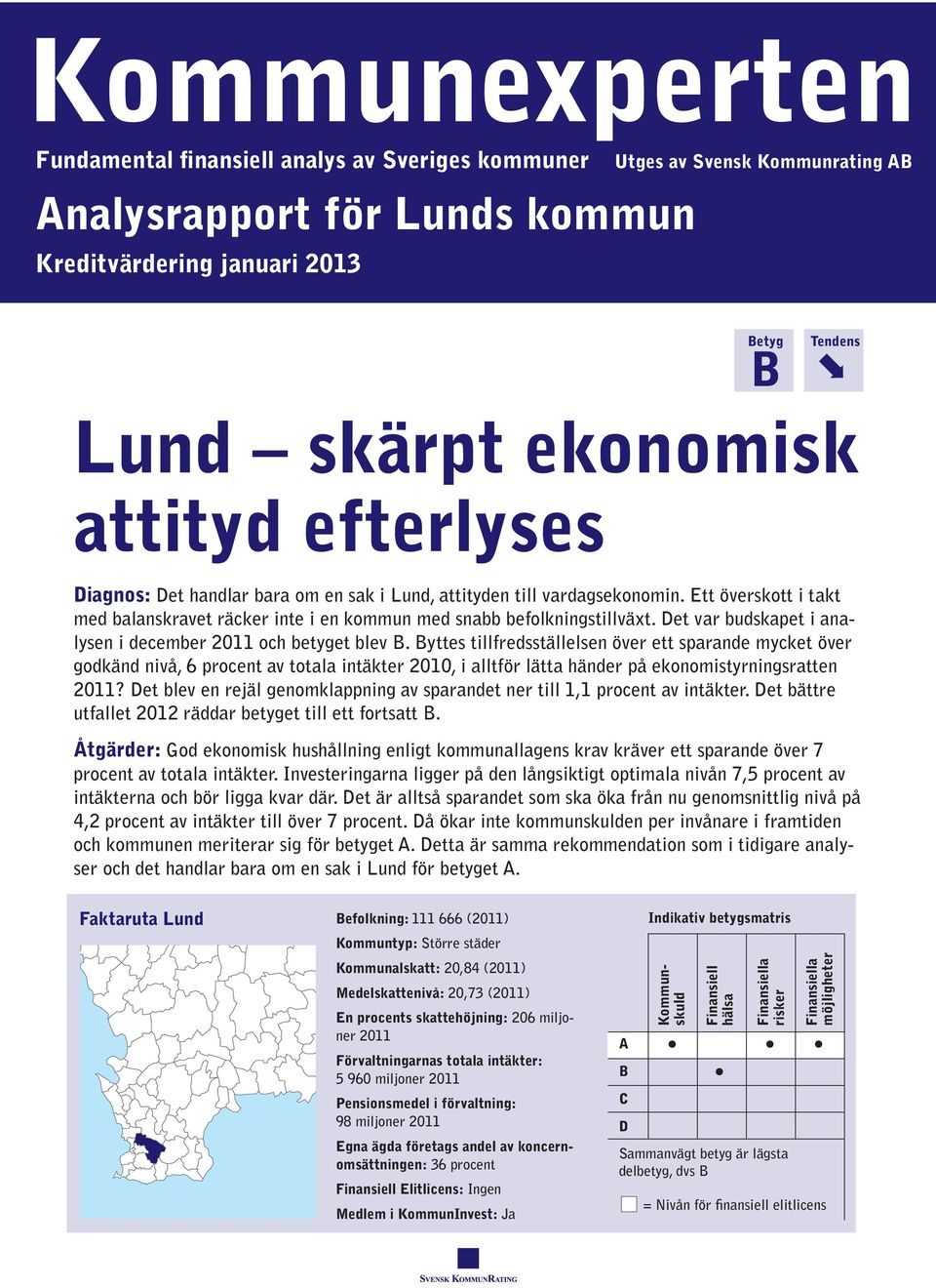 Det var budskapet i analysen i december 2011 och betyget blev B.