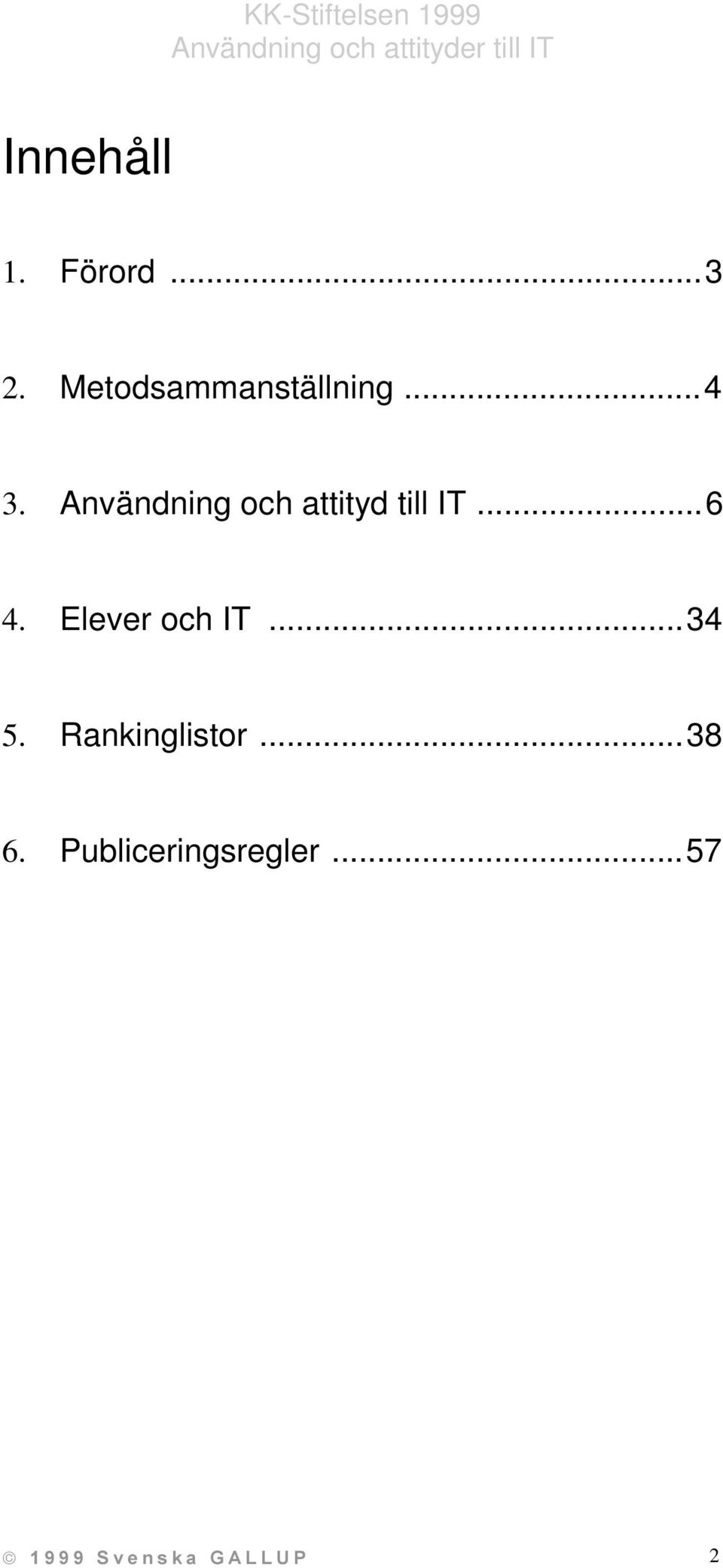 Användning och attityd till IT...6 4.