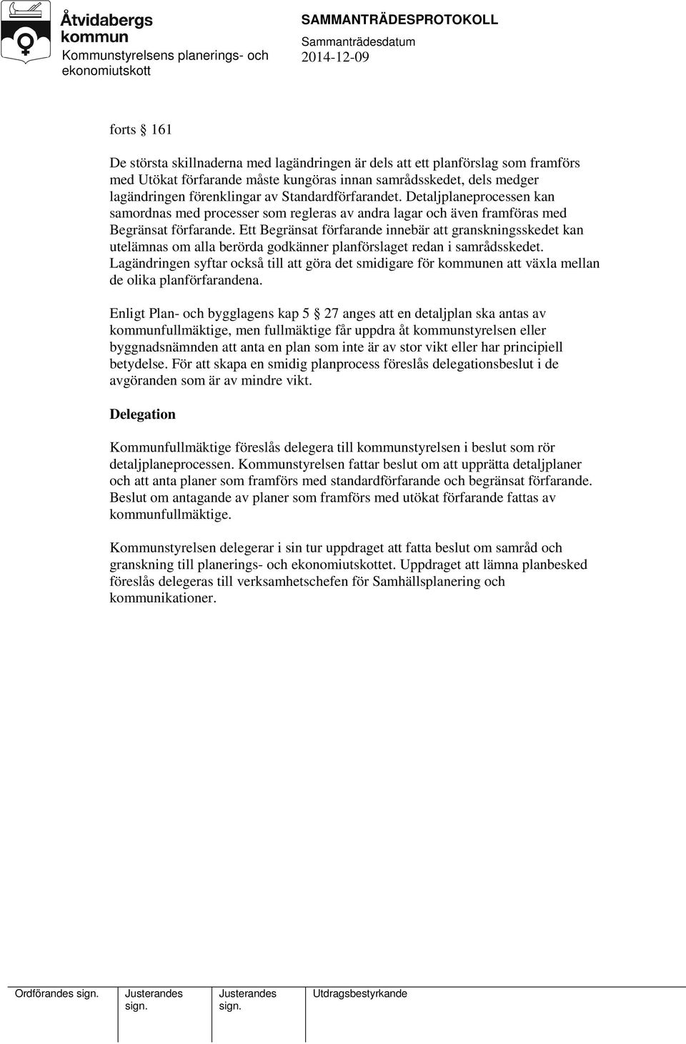 Ett Begränsat förfarande innebär att granskningsskedet kan utelämnas om alla berörda godkänner planförslaget redan i samrådsskedet.