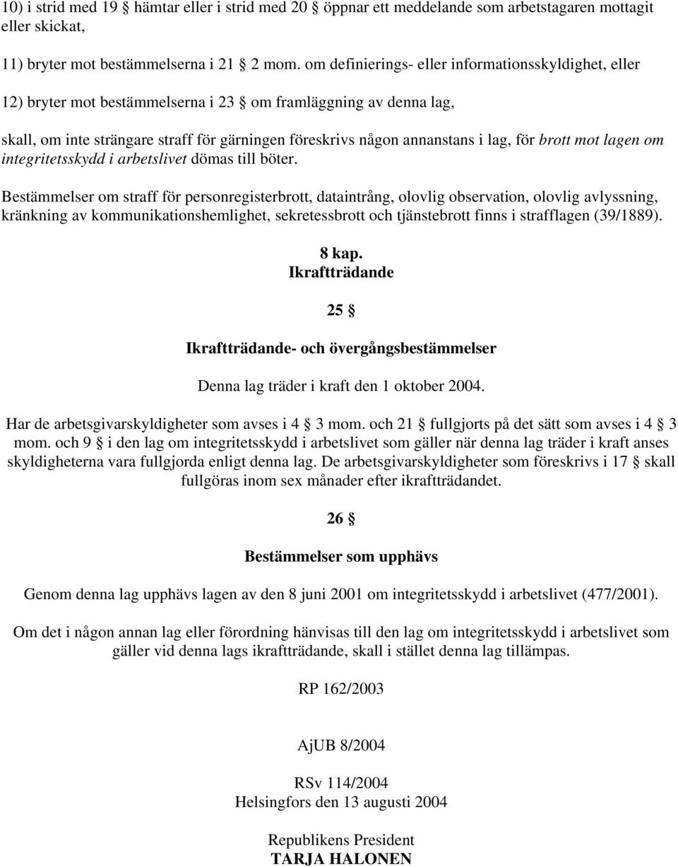 för brott mot lagen om integritetsskydd i arbetslivet dömas till böter.