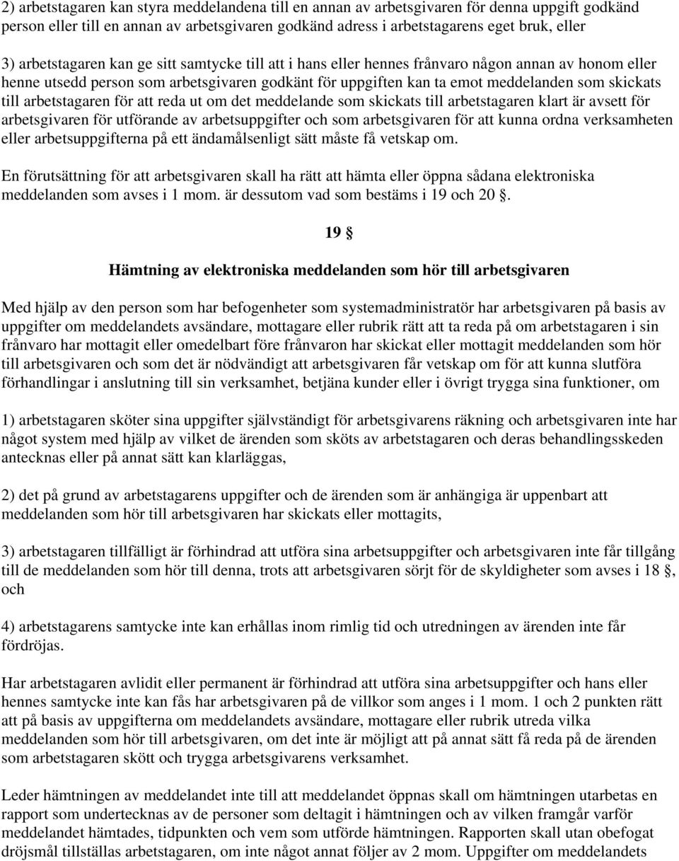 till arbetstagaren för att reda ut om det meddelande som skickats till arbetstagaren klart är avsett för arbetsgivaren för utförande av arbetsuppgifter och som arbetsgivaren för att kunna ordna