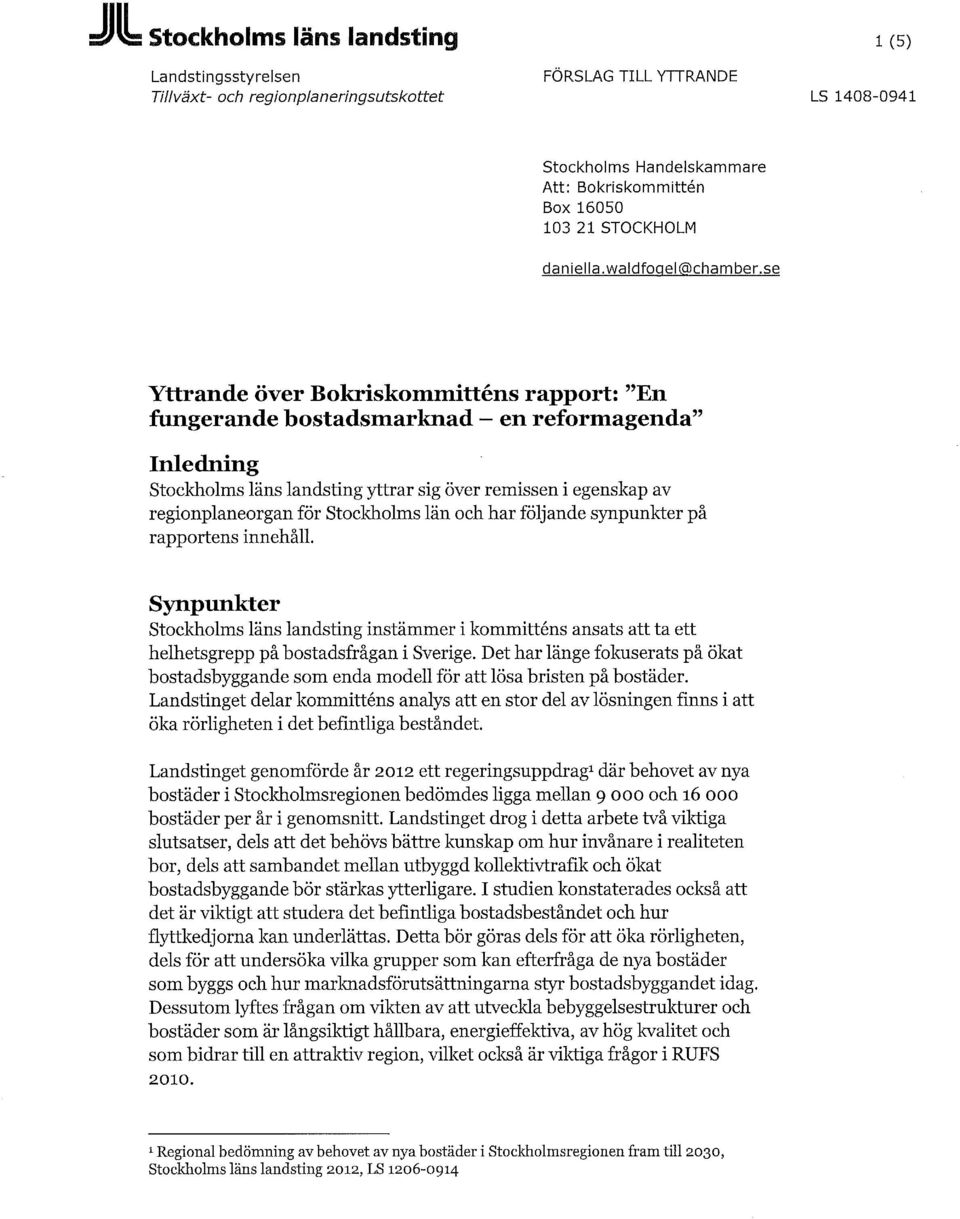 se Yttrande över Bokriskommitténs rapport: "En fungerande bostadsmarknad - en reformagenda" Inledning Stockholms läns landsting yttrar sig över remissen i egenskap av regionplaneorgan för Stockholms