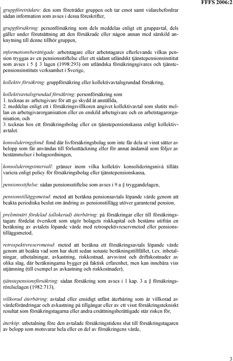 efterlevande vilkas pension tryggas av en pensionsstiftelse eller ett sådant utländskt tjänstepensionsinstitut som avses i 5 3 lagen (1998:293) om utländska försäkringsgivares och