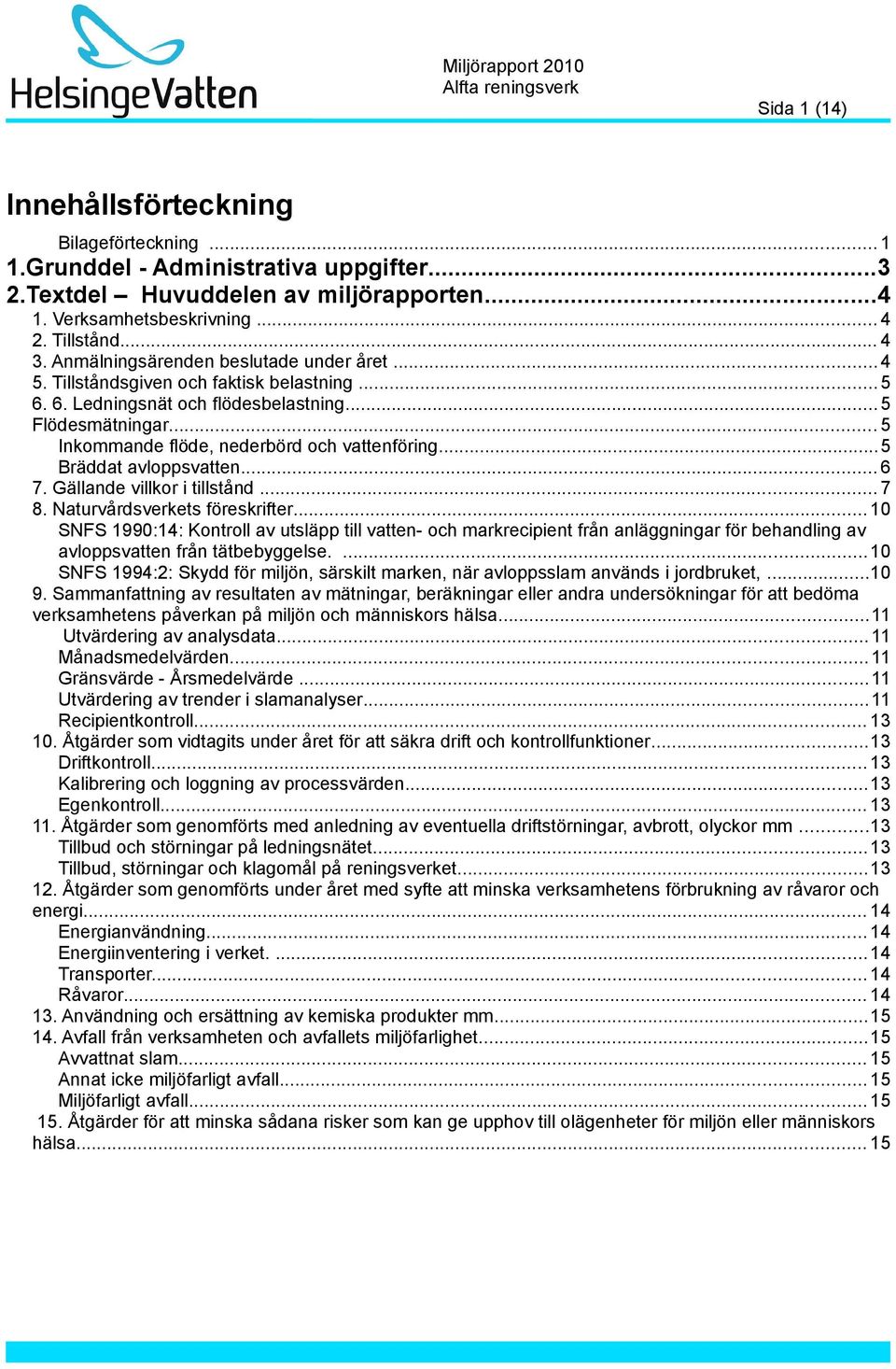 ..5 Bräddat avloppsvatten... 6 7. Gällande villkor i tillstånd... 7 8. Naturvårdsverkets föreskrifter.