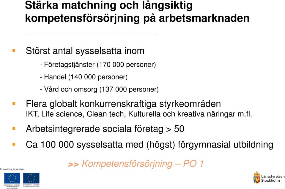 globalt konkurrenskraftiga styrkeområden IKT, Life science, Clean tech, Kulturella och kreativa näringar m.fl.