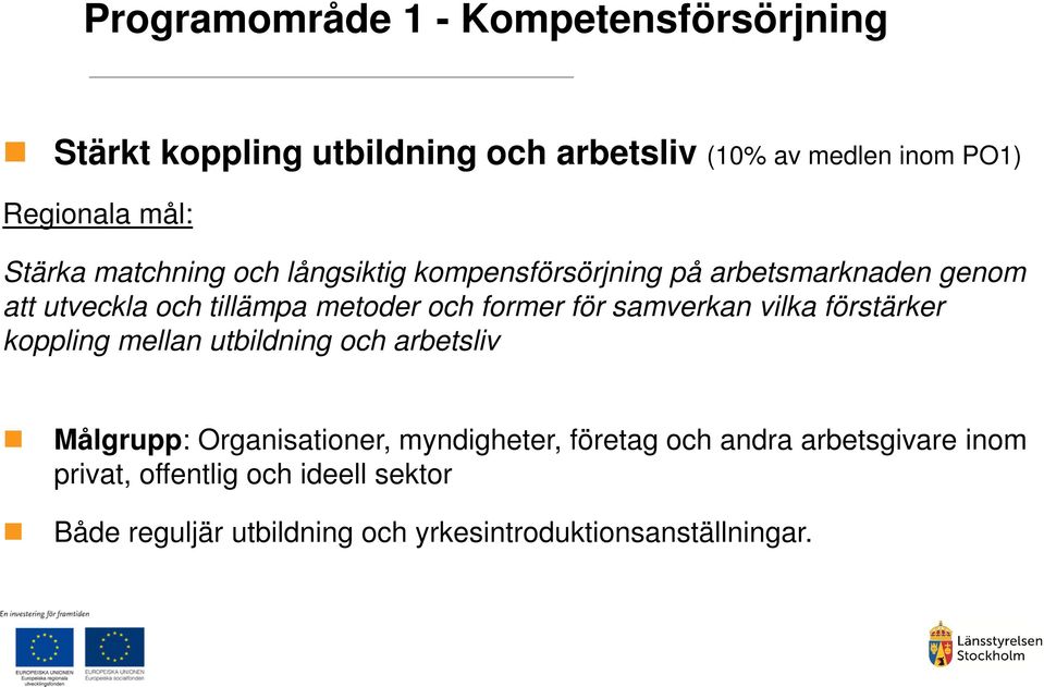 för samverkan vilka förstärker koppling mellan utbildning och arbetsliv Målgrupp: Organisationer, myndigheter, företag