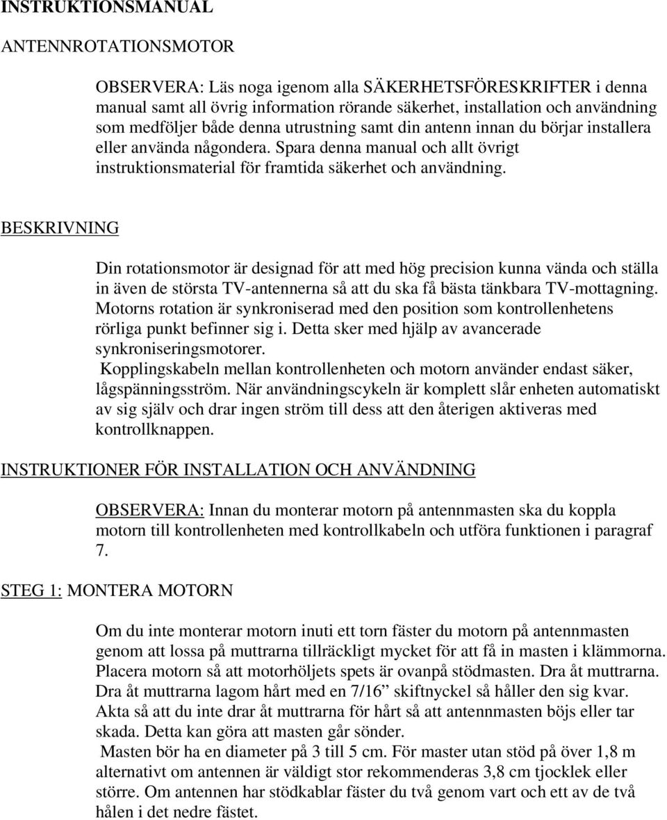 BESKRIVNING Din rotationsmotor är designad för att med hög precision kunna vända och ställa in även de största TV-antennerna så att du ska få bästa tänkbara TV-mottagning.