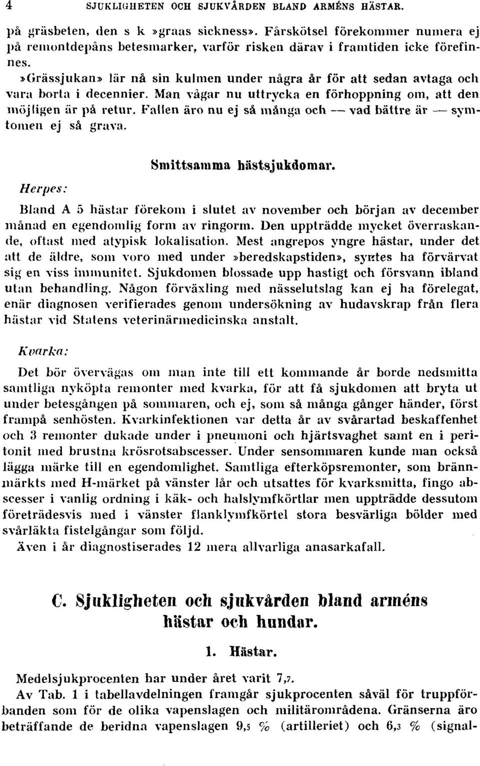 Fallen äro nu ej så många och vad bättre är symtomen ej så grava. Smittsamma hästsjukdomar.