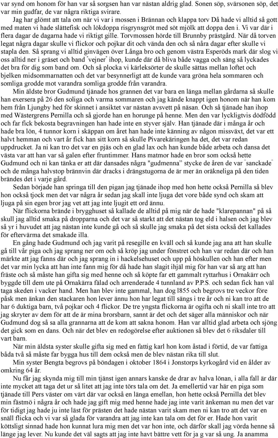 Vi var där i flera dagar de dagarna hade vi riktigt gille. Torvmossen hörde till Brunnby prästgård.
