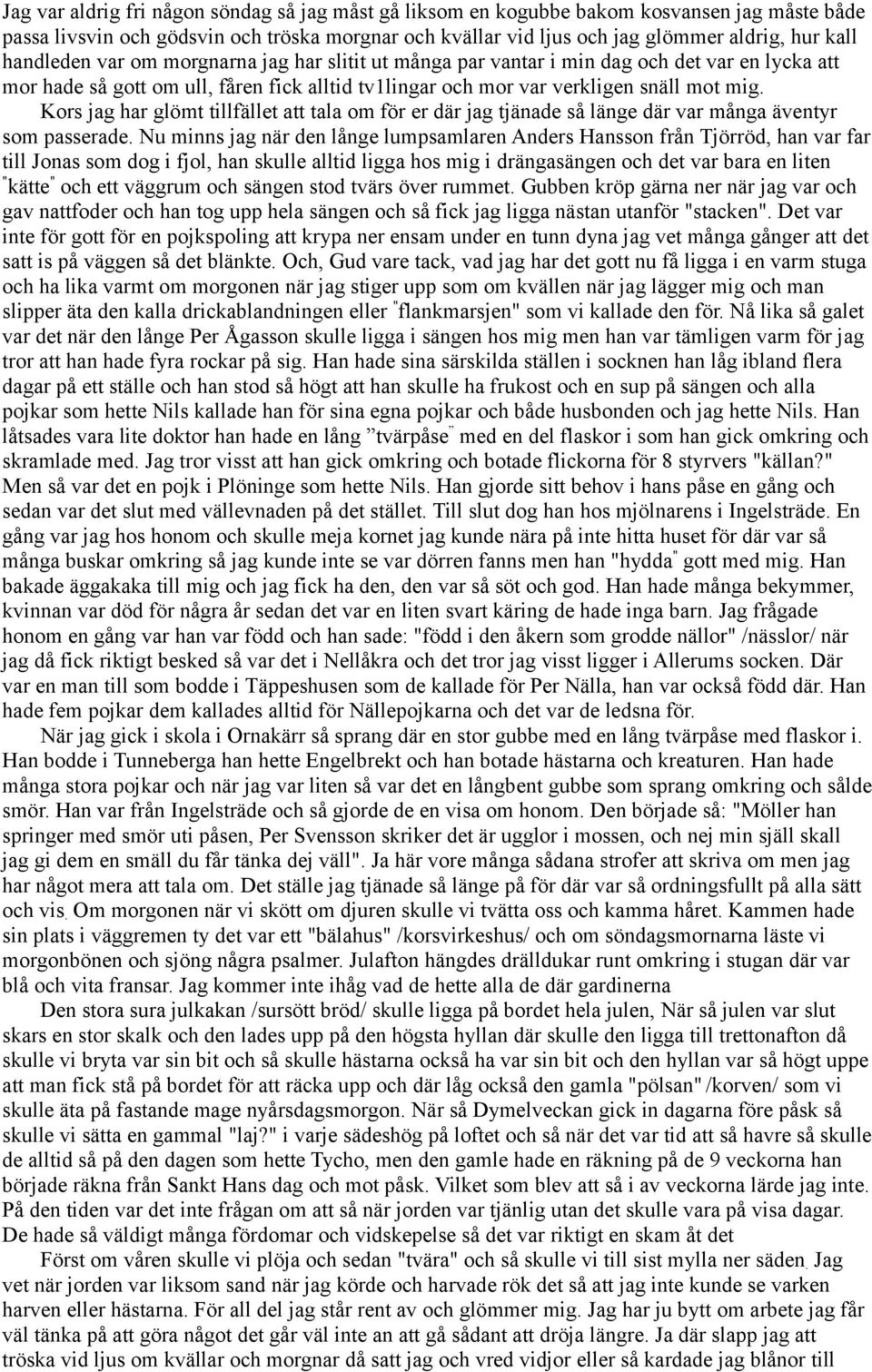 Kors jag har glömt tillfället att tala om för er där jag tjänade så länge där var många äventyr som passerade.