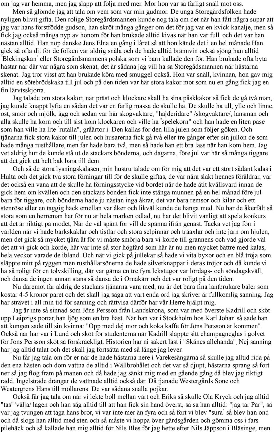 nyp av honom för han brukade alltid kivas när han var full, och det var han nästan alltid.