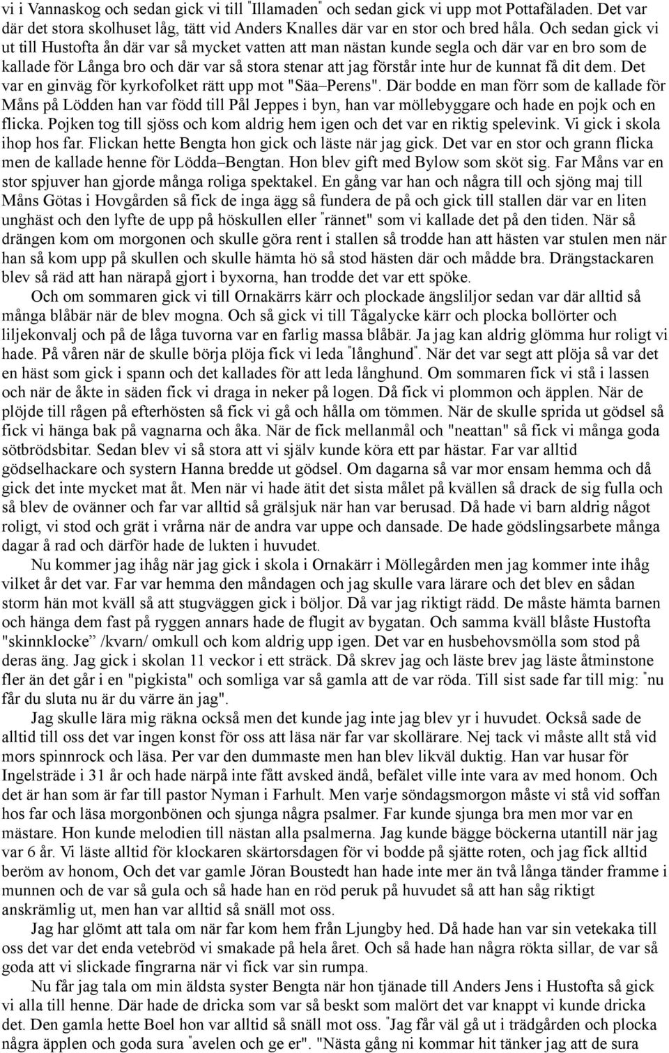 kunnat få dit dem. Det var en ginväg för kyrkofolket rätt upp mot "Säa Perens".