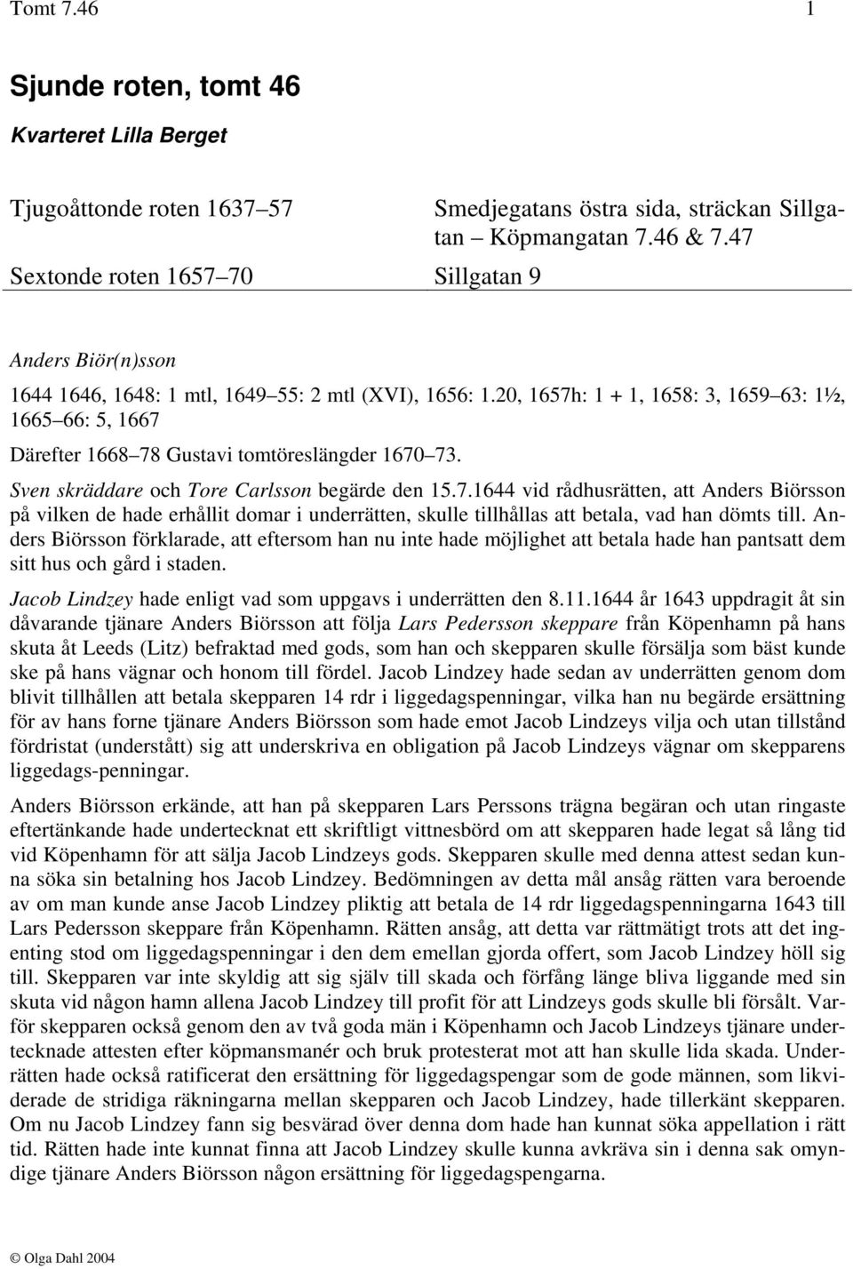 Sven skräddare och Tore Carlsson begärde den 15.7.1644 vid rådhusrätten, att Anders Biörsson på vilken de hade erhållit domar i underrätten, skulle tillhållas att betala, vad han dömts till.