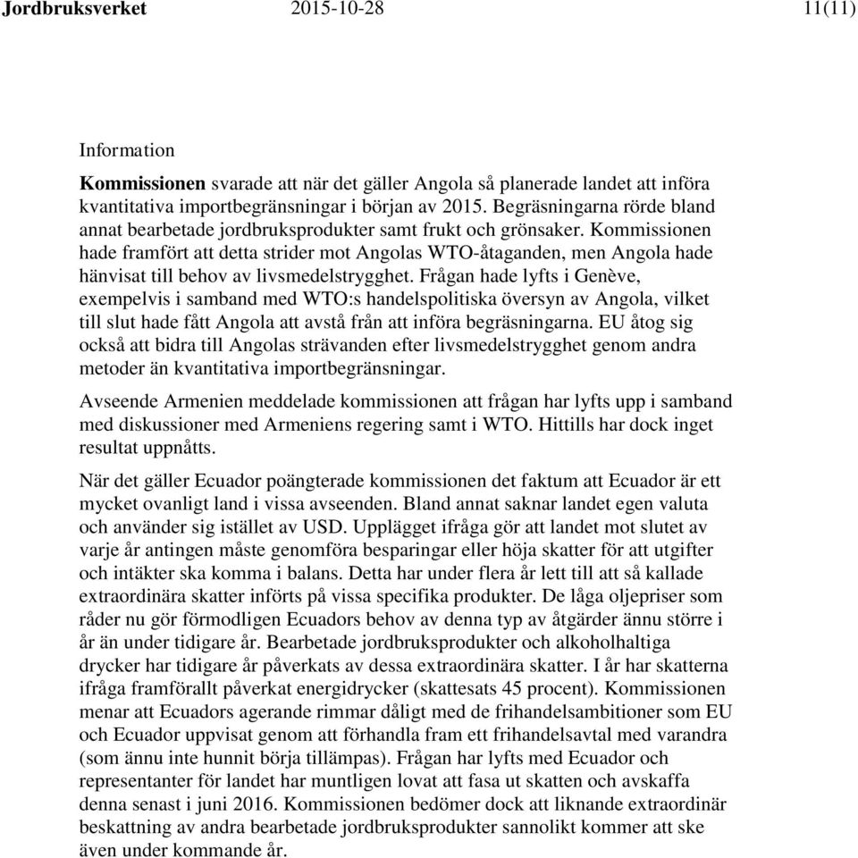 Kommissionen hade framfört att detta strider mot Angolas WTO-åtaganden, men Angola hade hänvisat till behov av livsmedelstrygghet.