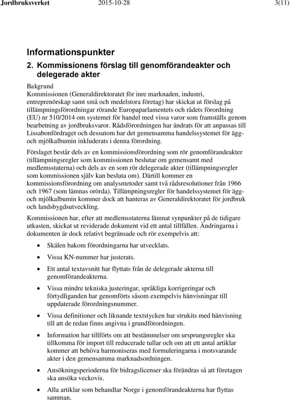 förslag på tillämpningsförordningar rörande Europaparlamentets och rådets förordning (EU) nr 510/2014 om systemet för handel med vissa varor som framställs genom bearbetning av jordbruksvaror.