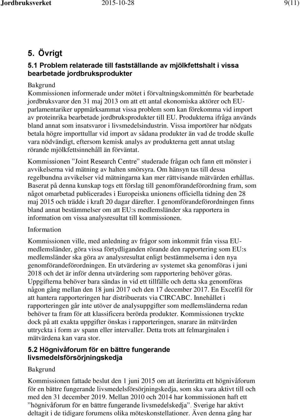 2013 om att ett antal ekonomiska aktörer och EUparlamentariker uppmärksammat vissa problem som kan förekomma vid import av proteinrika bearbetade jordbruksprodukter till EU.