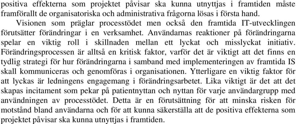 Användarnas reaktioner på förändringarna spelar en viktig roll i skillnaden mellan ett lyckat och misslyckat initiativ.