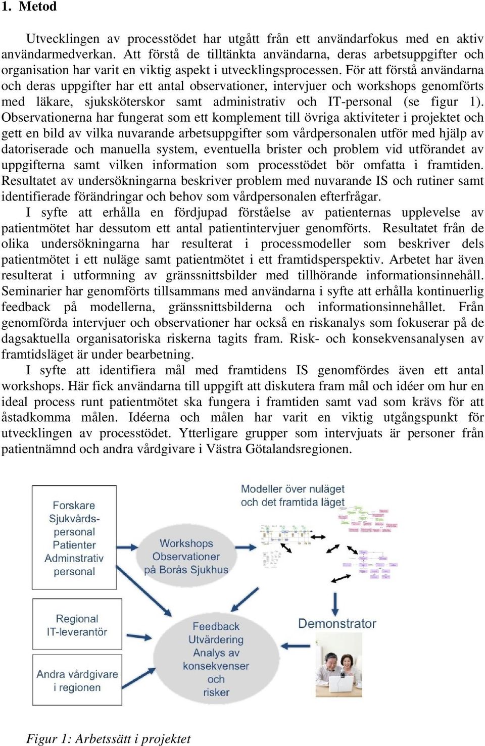 För att förstå användarna och deras uppgifter har ett antal observationer, intervjuer och workshops genomförts med läkare, sjuksköterskor samt administrativ och IT-personal (se figur 1).