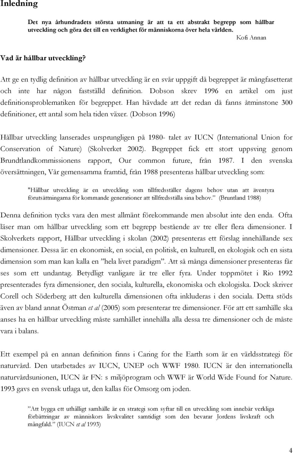 Dobson skrev 1996 en artikel om just definitionsproblematiken för begreppet. Han hävdade att det redan då fanns åtminstone 300 definitioner, ett antal som hela tiden växer.