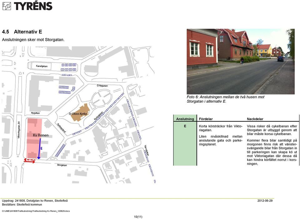 Vissa risker då cykelbanan efter Storgatan är utbyggd genom att bilar måste korsa cykelbanan.