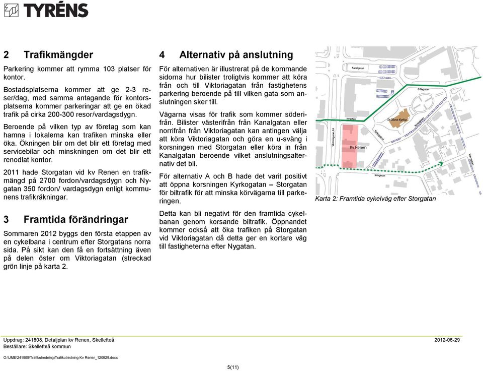 Beroende på vilken typ av företag som kan hamna i lokalerna kan trafiken minska eller öka. Ökningen blir om det blir ett företag med servicebilar och minskningen om det blir ett renodlat kontor.