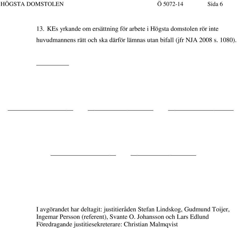 därför lämnas utan bifall (jfr NJA 2008 s. 1080).