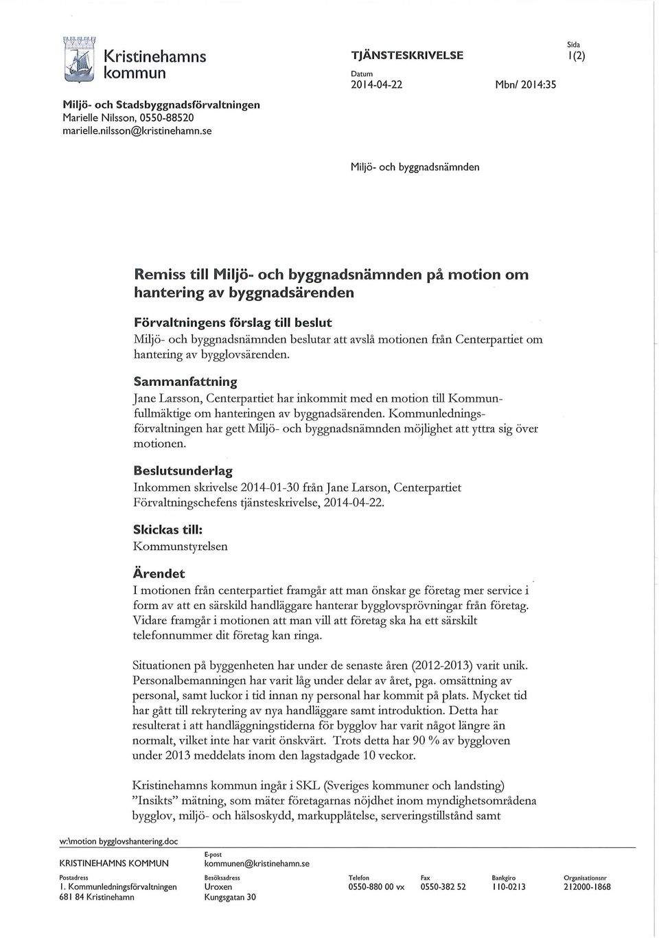 beslut Miljö- och byggnadsnämnden beslutar att avslå motionen från Centetpartiet om hantering av bygglovsärenden.