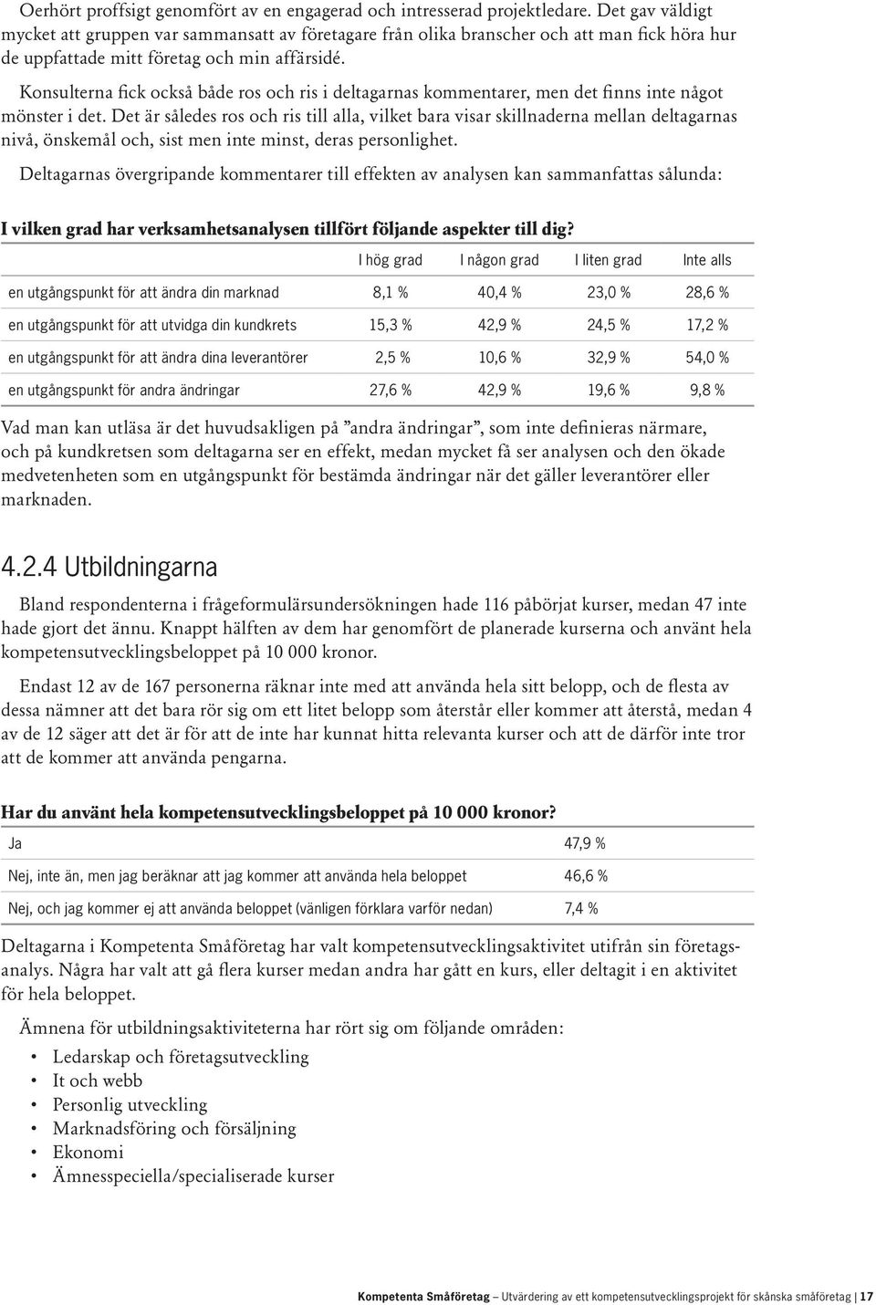 Konsulterna fick också både ros och ris i deltagarnas kommentarer, men det finns inte något mönster i det.