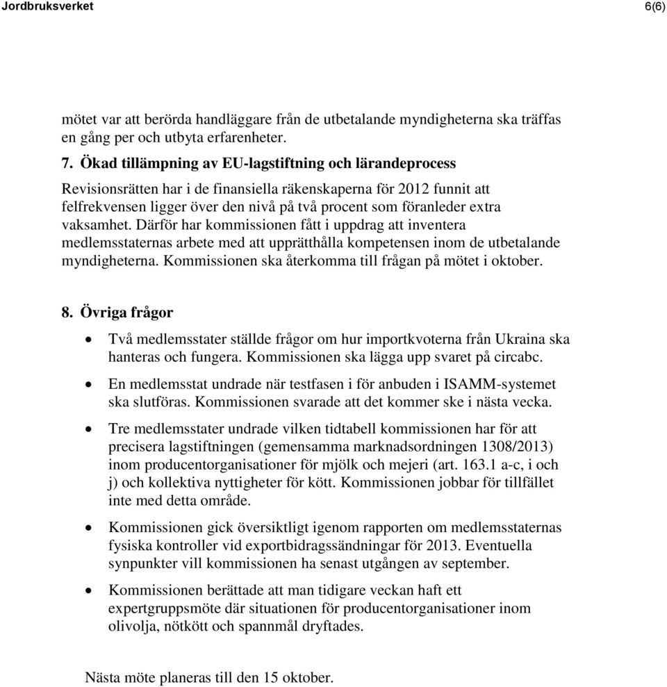 vaksamhet. Därför har kommissionen fått i uppdrag att inventera medlemsstaternas arbete med att upprätthålla kompetensen inom de utbetalande myndigheterna.