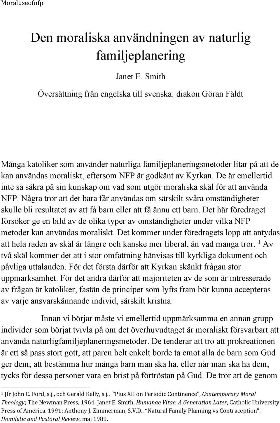 Kyrkan. De är emellertid inte så säkra på sin kunskap om vad som utgör moraliska skäl för att använda NFP.