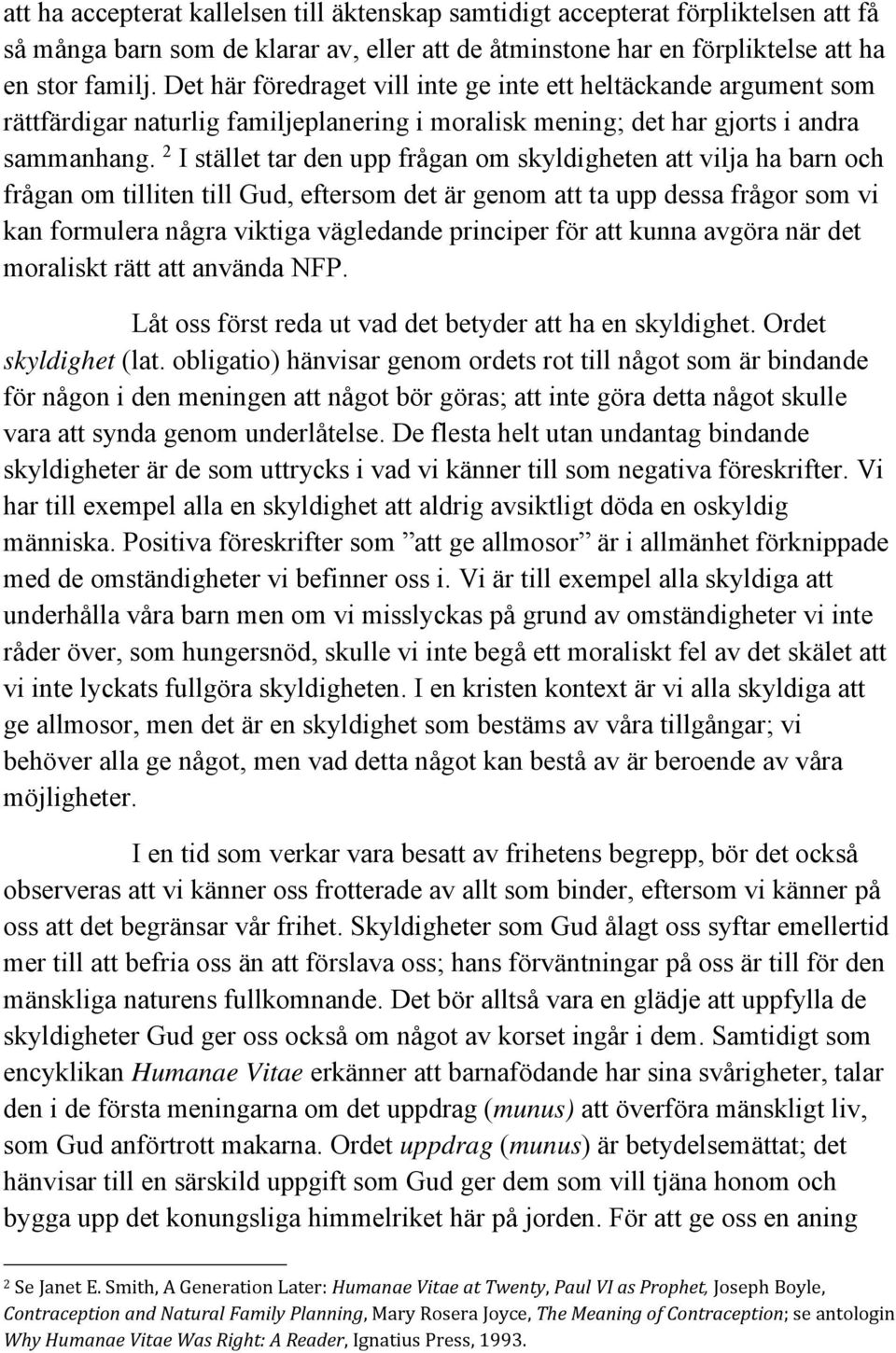 2 I stället tar den upp frågan om skyldigheten att vilja ha barn och frågan om tilliten till Gud, eftersom det är genom att ta upp dessa frågor som vi kan formulera några viktiga vägledande principer